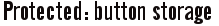 Protected: button storage